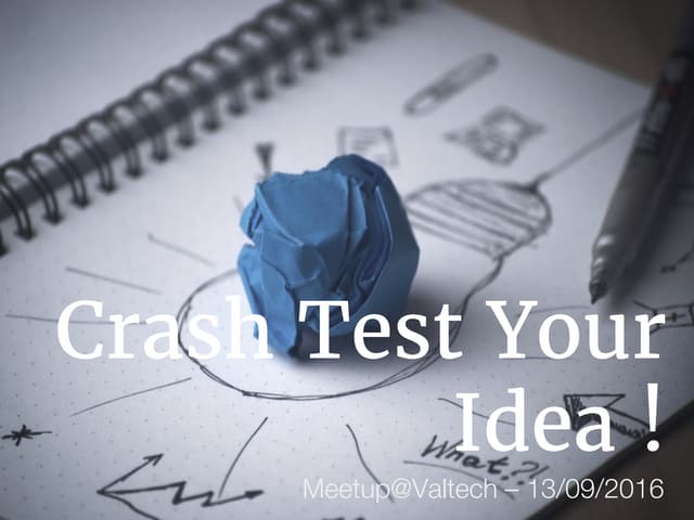 Crash Test Your Idea Meetup Valtech 13/09/2016