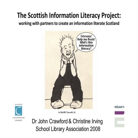 Christine Irving and John Crawford, The Scottish Information Literacy Project