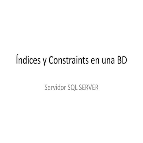 Creacion indices yconstraintsenbasesdedatosdesql server