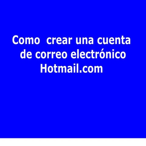 Procedimiento para crear una cuenta de correo electronico en Hotmail | PPT