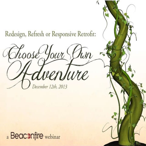 Redesign, Refresh or Responsive Retrofit: Choose Your Own Adventure