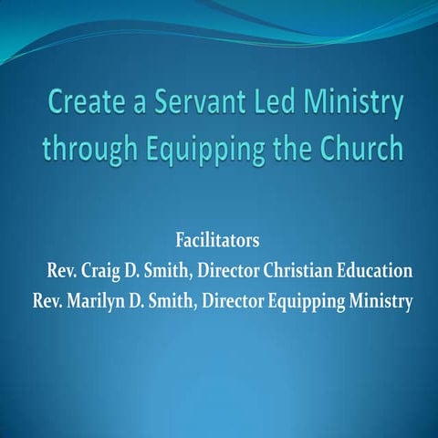 Create a servant led ministry through equipping the [autosaved]