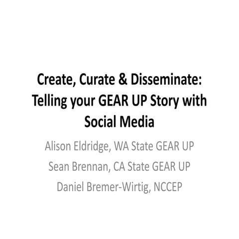 Create, Curate & Disseminate: Telling your GEAR UP Story with Social Media