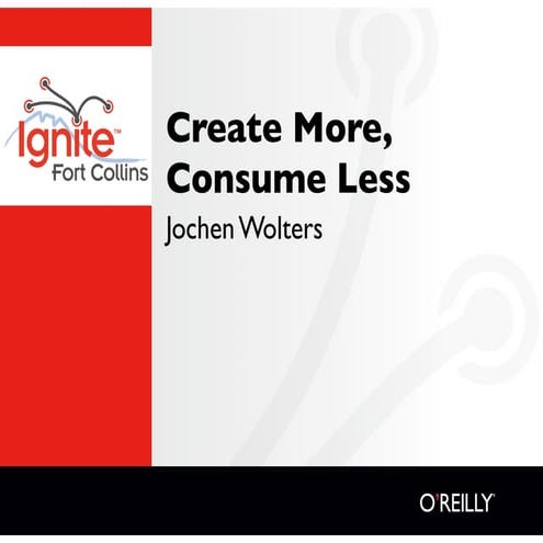 Create More, Consume Less