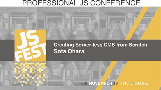 JS Fest 2019/Autumn. Sota Ohara. Сreate own server less CMS from scratch