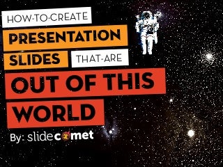 How To Create Presentation Slides That Are Out Of This World by @slidecomet @itseugenec @kaixinspeaking