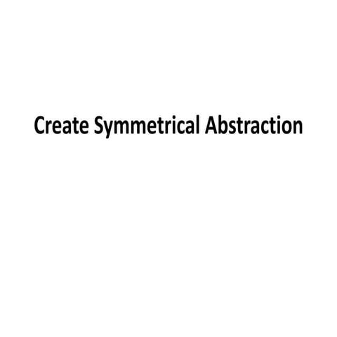 Create symmetrical abstraction