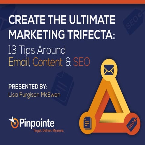 Create the Ultimate Marketing Trifecta: 13 Tips Around Email, Content & SEO