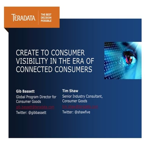 2013 Teradata Marketing Summit Presentation: Create to Consumer Visibility