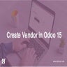 Create Vendor in Odoo 15