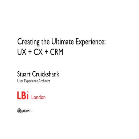 Creating the Ultimate Experience: UX + CX + CRM