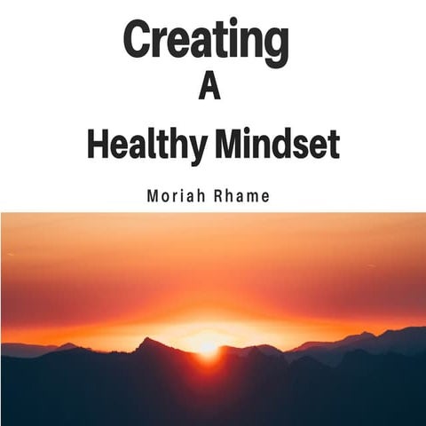Creating A Healthy Mindset - Moriah Rhame