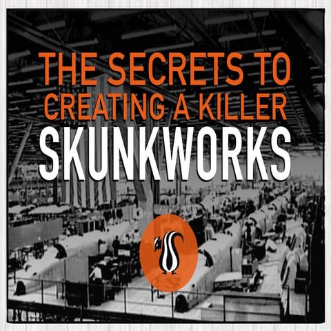The Secrets To Creating A Killer Skunkworks
