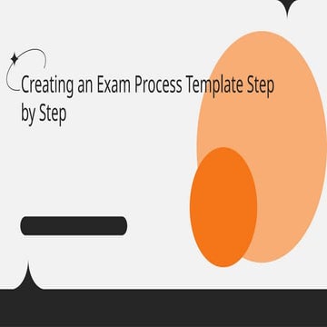 Step-by-Step Guide to Creating an Exam Process Template | PPTX