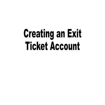 Creating an exit ticket account