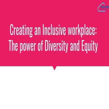Creating an Inclusive workplace_ The power of Diversity and Equity.pdf