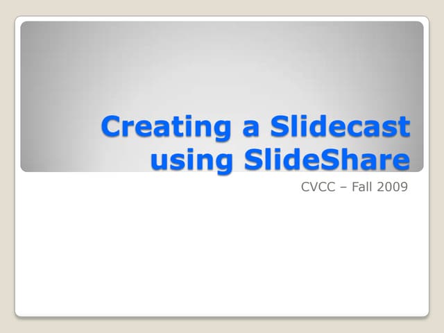 Creatingaslidecastusingslideshare 091020155255-phpapp02