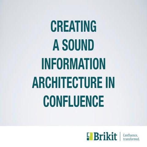 A Complete Guide to Creating a Sound Information Architecture in Atlassian Co...