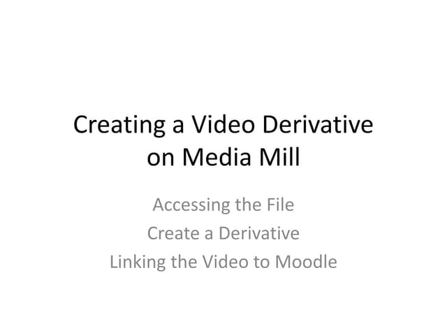 2011 - Creating a Video Derivative Through Media Mill