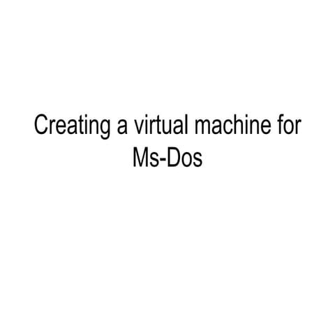 Creating a virtual machine for ms dos