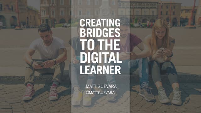 Creating Bridges to the Digital Lea...