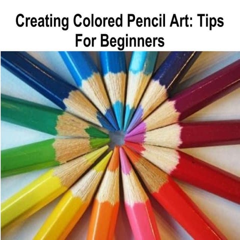 Creating Colored Pencil Art: Tips For Beginners | PPT