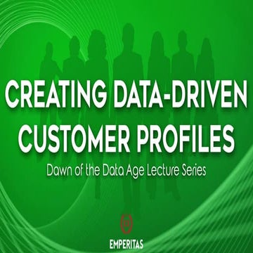Creating Data Driven Customer Profiles - Dawn of the Data Age Lecture Series