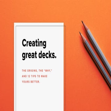 Creating great decks: The Origins, the "Why", and 12 Tips to Make Yours Better.
