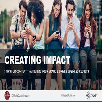 Creating Impact: 7 Tips for Content That Builds Your Brand & Drives Business ...
