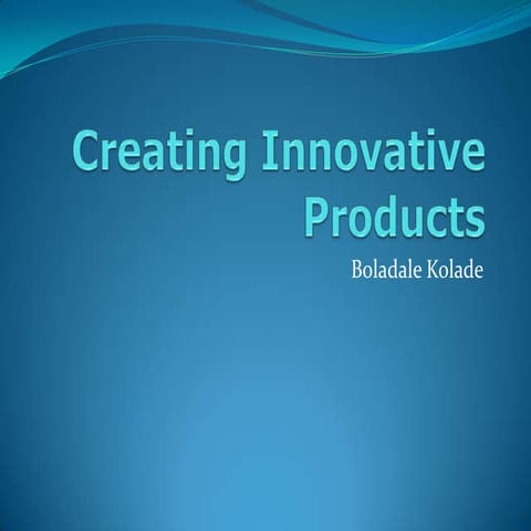 Creating innovative products