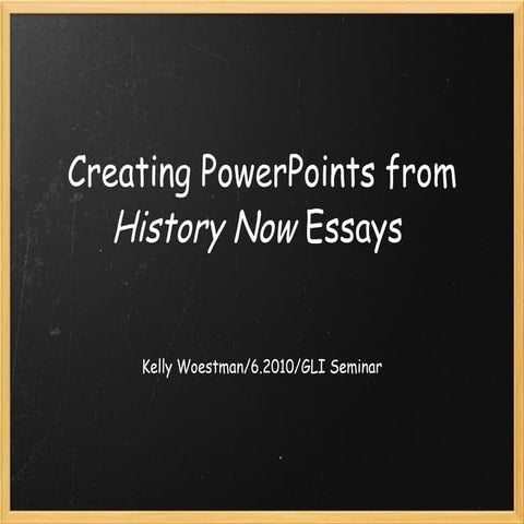 Creating power points_from_history_now_essays