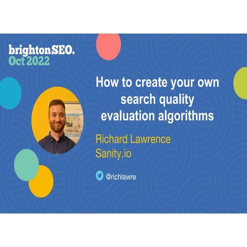 Creating Search Quality Algorithms - Richard Lawrence - BrightonSEO.pdf