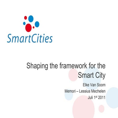 Creating Smarter Cities 2011 - 15 - Elke Van Soom - Smart Cities framework an...