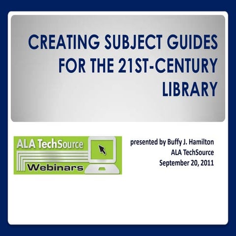 Creating Subject Guides for the 21st Century Library by Buffy Hamilton Septem...