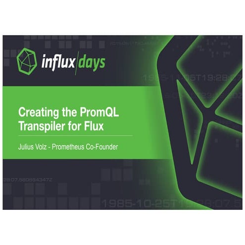 Creating the PromQL Transpiler for Flux by Julius Volz, Co-Founder | Prometheus