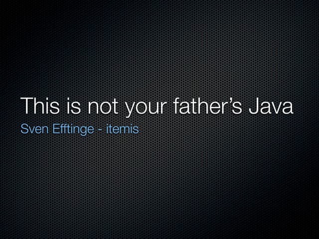 This Is Not Your Father's Java