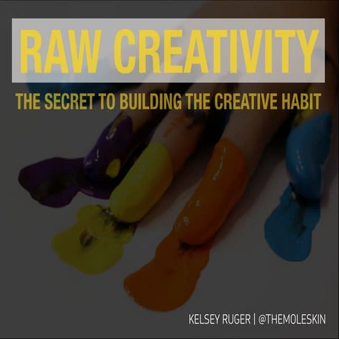 Raw Creativity: Secrets To Building The Creative Habit