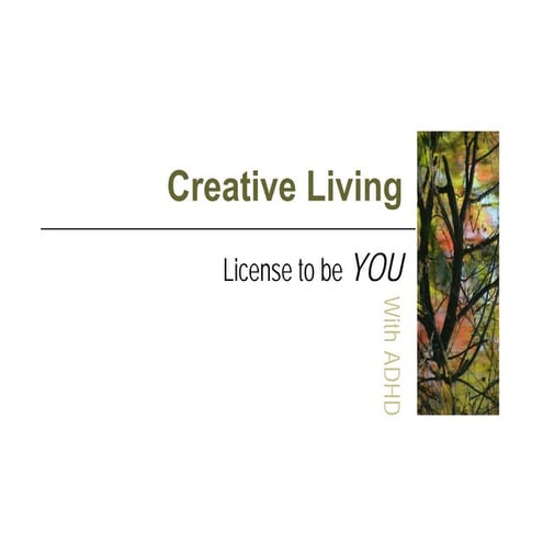 Creative Living: License to be You with ADHD