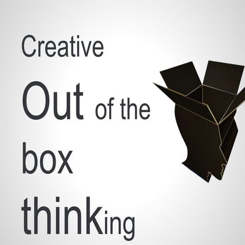 Creative , out of the box thinking