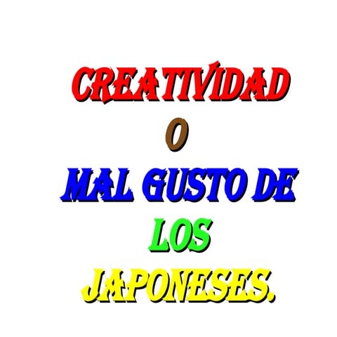 Creatividad o mal gusto de los japoneses.