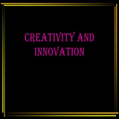 Creativity and innovation