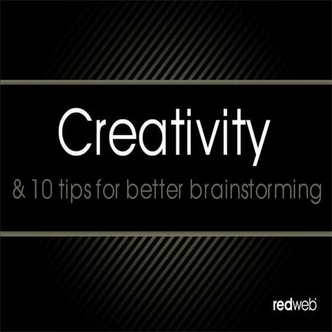 Creativity & 10 tips for better brainstorming