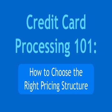 Credit card processing 101: How to Choose the Right Pricing Structure