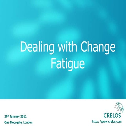 Crelos Change Fatigue 2011 01 20