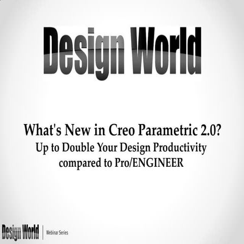 What’s New in Creo Parametric 2.0? Up to Double Your Design Productivity comp...