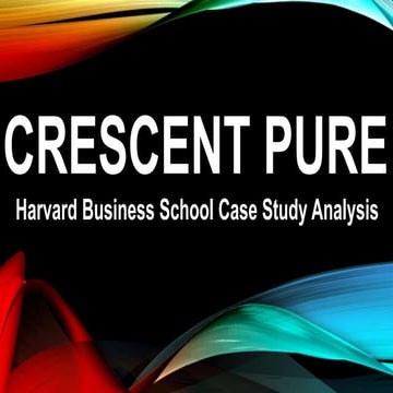 Crescent Pure Case Study- Harvard Business School