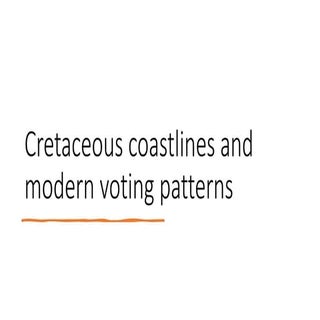 Cretaceous Coatlines and Modern Voting Patterns Presentation