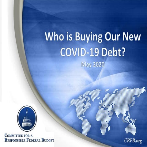 CRFB Webinar - Who is Buying Our New COVID-19 Debt - May 11, 2020