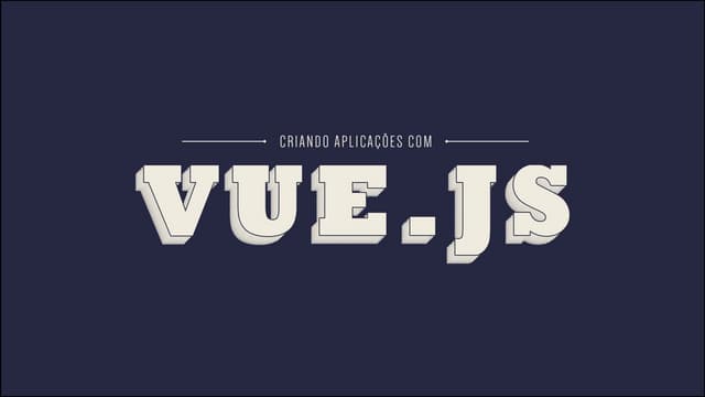 Criando aplicações com vuejs