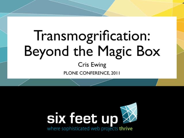 Transmogrifier: Beyond the Magic Box